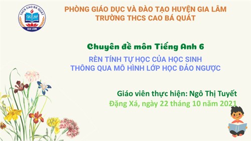 Chuyên đề cấp huyện :   rèn tính tự học cho học sinh thông qua mô hình lớp học đảo ngược  